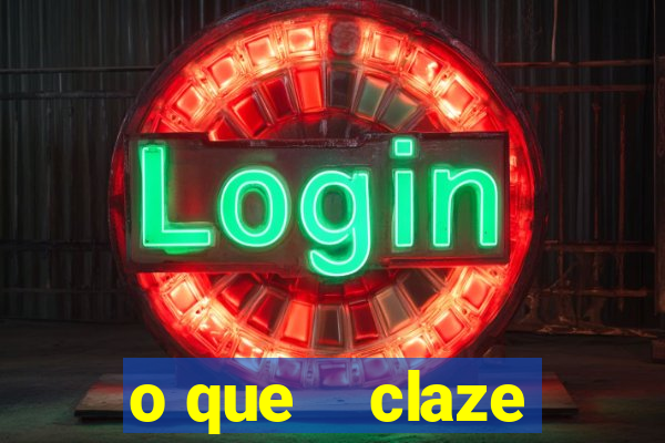 o que    claze